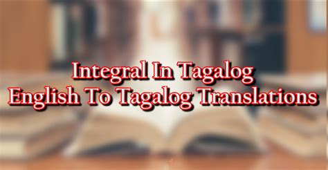 INTEGRAL: Definition of the Tagalog word integral in English..